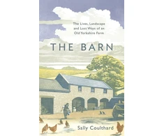 KNYGA Sally Coulthard Barn, The Lives, Landscape and Lost Ways of an Old Yorkshire Farm