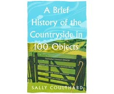 KNYGA Sally Coulthard Coulthard Sally Brief History of the Countryside in 100 Objects