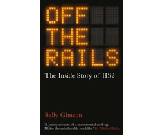 KNYGA Sally Gimson Gimson Sally Off The Rails: The Inside Story of HS2