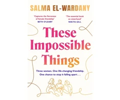 KNYGA Salma El Wardany These Impossible Things, An unforgettable story of love and friendship