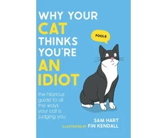 KNYGA Sam Hart Why Your Cat Thinks You're an Idiot, The Hilarious Guide to All the Ways Your Cat is Judging You