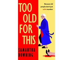 KNYGA Samantha Downing Too Old For This