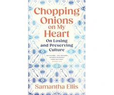 KNYGA Samantha Ellis Chopping Onions on My Heart, On Losing and Preserving Culture