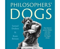 KNYGA Samuel Dodson Philosophers' Dogs, How history's greatest thinkers stole ideas from their four-legged friends