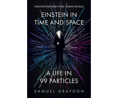 KNYGA Samuel Graydon Einstein in Time and Space, A Life in 99 Particles