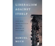 KNYGA Samuel Moyn Liberalism against Itself