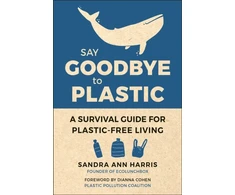 KNYGA Sandra Ann Harris Say Goodbye to Plastic, A Survival Guide for Plastic-Free Living