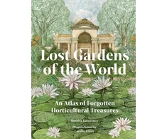 KNYGA Sandra Lawrence Lost Gardens of the World, An Atlas of Forgotten Horticultural Treasures
