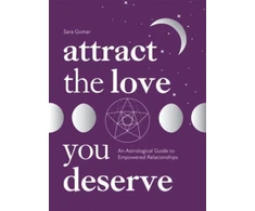 KNYGA Sara Gomar Attract the Love You Deserve, An Astrological Guide to Empowered Relationships