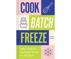 KNYGA Sara Lewis Cook, Batch, Freeze, Easy Meals to Feed Your Family on a Budget