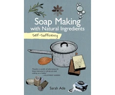 KNYGA Sarah Ade Self-Sufficiency: Soap Making with Natural Ingredients