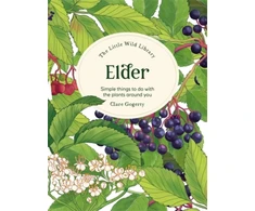 KNYGA Sarah Atkinson The Little Wild Library: Elder, Simple Things to Do with the Plants Around You.