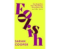 KNYGA Sarah Cooper Foolish, How Google Docs Knew I Was Getting a Divorce Before I Did... and Other Stories
