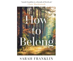 KNYGA Sarah Franklin How to Belong, 'The kind of book that gives you hope and courage' Kit de Waal