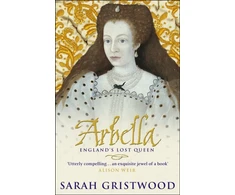 KNYGA Sarah Gristwood Arbella: England's Lost Queen
