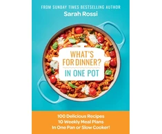 KNYGA Sarah Rossi What's for Dinner in One Pot?, 100 Delicious Recipes, 10 Weekly Meal Plans, in One Pan or Slow Cooker!