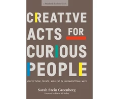 KNYGA Sarah Stein Greenberg Creative Acts For Curious People, How to Think, Create, and Lead in Unconventional Ways