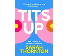 KNYGA Sarah Thornton Tits Up, The Top Half of Women’s Liberation