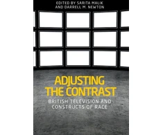 KNYGA Sarita Malik Adjusting the Contrast, British Television and Constructs of Race