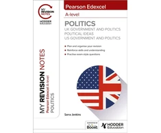 KNYGA Sarra Jenkins My Revision Notes: Pearson Edexcel A-level Politics: UK Government and Politics, Political Ideas and US Government and Politics