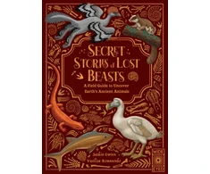 KNYGA Saskia Gwinn Secret Stories of Lost Beasts, A Field Guide to Uncover Earth’s Ancient Animals