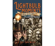 KNYGA Scott Edwin Williams Lightbulb Moments in Human History (Book II), From Peasants to Periwigs