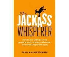 KNYGA Scott Stratten Jackass Whisperer, How to deal with the worst people at work, at home and online-even when the Jackass is you