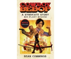 KNYGA Sean Cummings Cowboy Bebop: A Syndicate Story: Raudona Planet Requiem