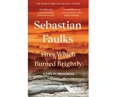 KNYGA Sebastian Faulks Faulks Sebastian Fires Which Burned Brightly: A Life in Progress
