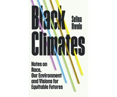 KNYGA Selina Nwulu Juodas Climates, notes on Race, our Environment, and visions for Equitable Futures
