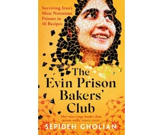 KNYGA Sepideh Gholian Evin Prison Bakers’ Club, Surviving Iran's Most Notorious Prisons in 16 Recipes