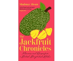 KNYGA Shahnaz Ahsan Jackfruit Chronicles, Memories and Recipes from a British-Bangladeshi Kitchen