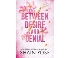 KNYGA Shain Rose BETWEEN DESIRE AND DENIAL, a dark, fake-dating romance from the Tiktok sensation and USA Today bestselling author