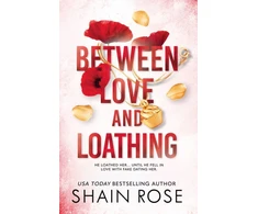 KNYGA Shain Rose BETWEEN LOVE AND LOATHING, a dark romance from the #1 bestselling author and Tiktok sensation 2023 (the Hardy Billionaires series)