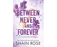 KNYGA Shain Rose BETWEEN NEVER AND FOREVER, a dark romance from the Tiktok sensation and #1 bestselling author (Hardy Billionaires series)