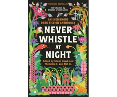 KNYGA Shane Hawk Hawk, Shane; Alst, Theodore Van Never Whistle at Night: An Indigenous Dark Fiction Anthology