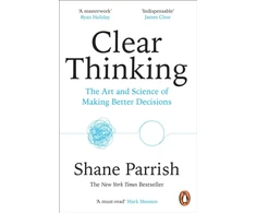 KNYGA Shane Parrish Parrish Shane Clear Thinking: The Art and Science of Making Better Decisions