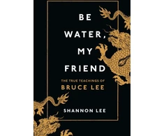 KNYGA Shannon Lee Lee Shannon Be Vanduo, My Friend: The True Teachings of Bruce Lee
