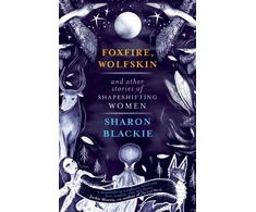 KNYGA Sharon Blackie Blackie Sharon Foxfire, Wolfskin and Other Stories of Shapeshifting Women