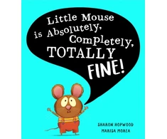 KNYGA Sharon Hopwood Little Mouse is Absolutely, Completely, Totally Fine!