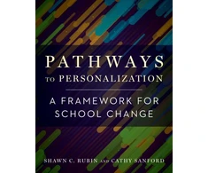 KNYGA Shawn C Rubin Rubin, Shawn C.; Sanford, Cathy Pathways to Personalization: A Framework for School Change