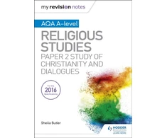 KNYGA Sheila Butler My Revision Notes AQA A-level Religious Studies: Paper 2 Study of Christianity and Dialogues