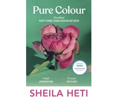 KNYGA Sheila Heti Pure Colour, the new novel from the author of Motherhood and How Should A Person Be?
