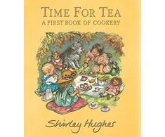 KNYGA Shirley Hughes Time for Tea: A First Book of Cookery