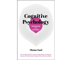 KNYGA Shona Saul Knowledge in a Nutshell: Cognitive Psychology, The complete guide to cognitive psychology including the theories of Francis Galton, Sigmund Freud and Ivan Pavlov