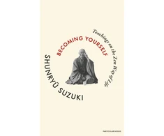 KNYGA Shunryu Suzuki Becoming Yourself, Teachings on the Zen Way of Life