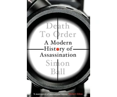KNYGA Simon Ball Death to Order, A Modern History of Assassination