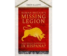 KNYGA Simon Elliott Roman Britain's Missing Legion, What Really Happened to IX Hispana?