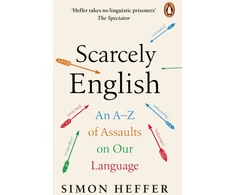 KNYGA Simon Heffer Heffer Simon Scarcely English: An A to Z of Assaults On Our Language