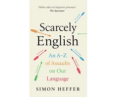 KNYGA Simon Heffer Scarcely English, An A to Z of Assaults On Our Language